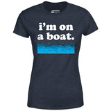 I'm on a Boat - Women's T-Shirt