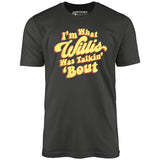 I'm What Willis Was Talkin 'Bout - Unisex T-Shirt