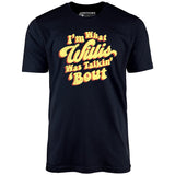I'm What Willis Was Talkin 'Bout - Unisex T-Shirt