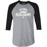 I'm Your Huckleberry - 3/4 Sleeve Raglan T-Shirt