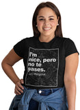 I'm Nice, Pero No Te Pases Unisex And Ladies T-Shirt