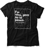 I'm Nice, Pero No Te Pases Unisex And Ladies T-Shirt