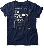 I'm Nice, Pero No Te Pases Unisex And Ladies T-Shirt