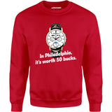 In Philadelphia It's Worth 50 Bucks - Unisex Sweatshirt