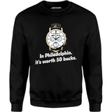 In Philadelphia It's Worth 50 Bucks - Unisex Sweatshirt