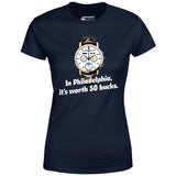 In Philadelphia It's Worth 50 Bucks - Women's T-Shirt