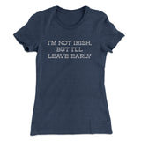 Iâ€™m Not Irish But Iâ€™ll Leave Early Women's T-Shirt