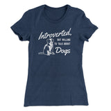 Introverted But Willing To Talk About Dogs Women's T-Shirt