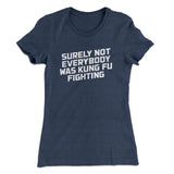 Surely Not Everyone Was Kung Fu Fighting Funny Women's T-Shirt