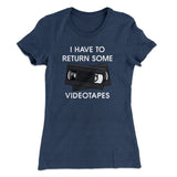 I Have To Return Some Videotapes Women's T-Shirt
