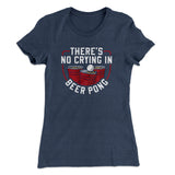 Thereâ€™s No Crying In Beer Pong Women's T-Shirt