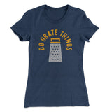 Do Grate Things Women's T-Shirt
