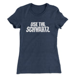Use The Schwartz Women's T-Shirt