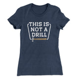 This Is Not A Drill Funny Women's T-Shirt