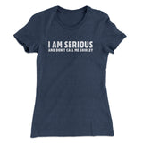 I Am Serious, And Donâ€™t Call Me Shirley Women's T-Shirt