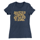 Anxiety Is Chronic But The Ass Is Iconic Women's T-Shirt