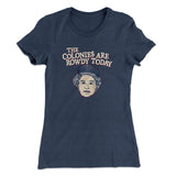 The Colonies Are Rowdy Today Women's T-Shirt