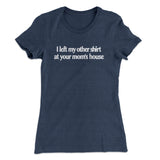 I Left My Other Shirt At Your Momâ€™s House Women's T-Shirt