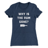 Why Is The Rum Gone Women's T-Shirt