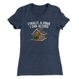 Finally A Home I Can Afford Women's T-Shirt
