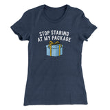 Stop Staring At My Package Women's T-Shirt