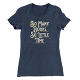 So Many Books, So Little Time Funny Women's T-Shirt