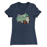Decaf Is For Losers Women's T-Shirt