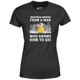 Inspired Words From a Man Who Knows How to Ski - Women's T-Shirt