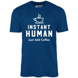 Instant Human Just Add Coffee - Unisex T-Shirt