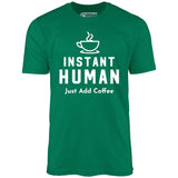 Instant Human Just Add Coffee - Unisex T-Shirt