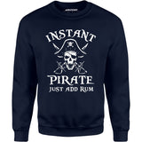 Instant Pirate Just Add Rum - Unisex Sweatshirt