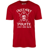 Instant Pirate Just Add Rum - Unisex T-Shirt