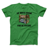 So Much Room For Activities Men/Unisex T-Shirt
