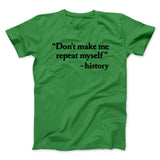 Don't Make History Repeat Itself Men/Unisex T-Shirt