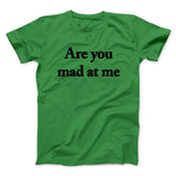 Are You Mad At Me Men/Unisex T-Shirt