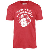 Is Rusty Still in the Navy? - Unisex T-Shirt