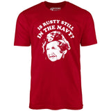 Is Rusty Still in the Navy? - Unisex T-Shirt