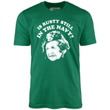 Is Rusty Still in the Navy? - Unisex T-Shirt