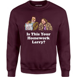 Is This Your Homework, Larry? - Unisex Sweatshirt