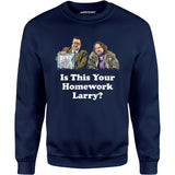 Is This Your Homework, Larry? - Unisex Sweatshirt