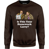 Is This Your Homework, Larry? - Unisex Sweatshirt