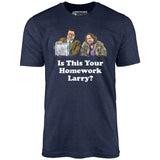 Is This Your Homework, Larry? - Unisex T-Shirt
