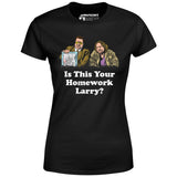 Is This Your Homework, Larry? - Women's T-Shirt