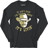 It Ain't Dyin' I'm Talkin' About It's Livin' - Long Sleeve T-Shirt