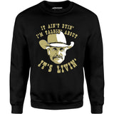 It Ain't Dyin' I'm Talkin' About It's Livin' - Unisex Sweatshirt