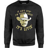 It Ain't Dyin' I'm Talkin' About It's Livin' - Unisex Sweatshirt