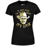 It Ain't Dyin' I'm Talkin' About It's Livin' - Women's T-Shirt