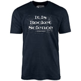 It Is Rocket Science - Unisex T-Shirt