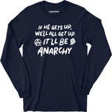 It'll Be Anarchy - Long Sleeve T-Shirt