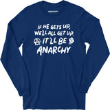It'll Be Anarchy - Long Sleeve T-Shirt
